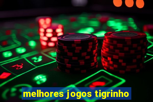 melhores jogos tigrinho